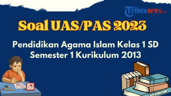 Contoh Soal UAS, PAS Pendidikan Agama Islam Kelas 1 Semester 1 Kurikulum 2013 dan Jawaban